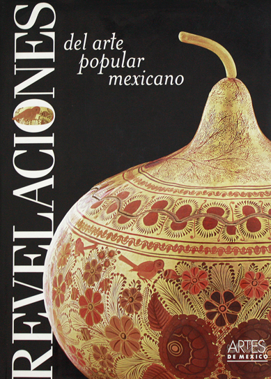 Revelaciones del Arte Popular Mexicano - The Crafts of Mexico - Artes de México